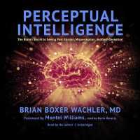 Perceptual Intelligence : The Brain's Secret to Seeing Past Illusion, Misperception, and Self-Deception （Library）