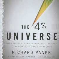 The 4% Universe : Dark Matter, Dark Energy, and the Race to Discover the Rest of Reality （Library）