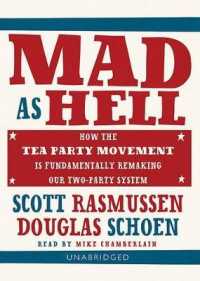 Mad as Hell : How the Tea Party Movement Is Fundamentally Remaking Our Two-Party System