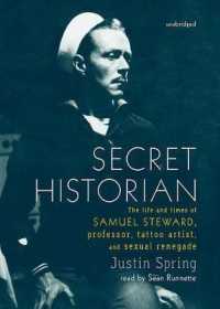 Secret Historian : The Life and Times of Samuel Steward, Professor, Tattoo Artist, and Sexual Renegade