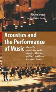 Acoustics and the Performance of Music : Manual for Acousticians, Audio Engineers, Musicians, Architects and Musical Instrument Makers (Modern Acousti （5TH）