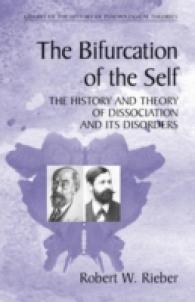 The Bifurcation of the Self : The History and Theory of Dissociation and Its Disorders (Library of the History of Psychological Theories)