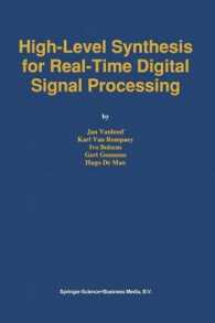High-level Synthesis for Real-time Digital Signal Processing : The Cathedral-2 Silicon Compiler (The Springer International Series in Engineering and
