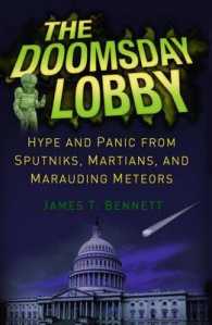 The Doomsday Lobby : Hype and Panic from Sputniks, Martians, and Marauding Meteors