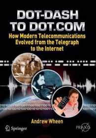 Dot-Dash to Dot.Com : How Modern Telecommunications Evolved from the Telegraph to the Internet (Springer Praxis Books / Popular Science)
