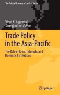 アジアパシフィック地域における貿易政策<br>Trade Policy in the Asia-Pacific : The Role of Ideas, Interests, and Domestic Institutions (The Political Economy of the Asia Pacific)