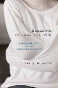 Bleeding to Ease the Pain : Cutting, Self-Injury, and the Adolescent Search for Self