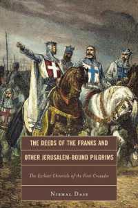 The Deeds of the Franks and Other Jerusalem-Bound Pilgrims : The Earliest Chronicle of the First Crusade