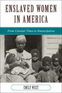 アメリカの女性奴隷：植民地時代から奴隷解放まで<br>Enslaved Women in America : From Colonial Times to Emancipation (The African American History)