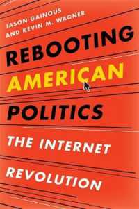 Rebooting American Politics : The Internet Revolution
