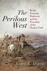 The Perilous West : Seven Amazing Explorers and the Founding of the Oregon Trail
