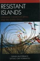 抵抗の島：沖縄と日本、アメリカ<br>Resistant Islands : Okinawa Confronts Japan and the United States (Asia Pacific Perspectives)