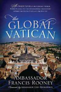 The Global Vatican : An inside Look at the Catholic Church, World Politics, and the Extraordinary Relationship between the United States and the Holy See