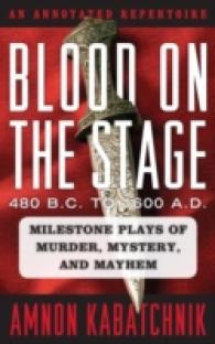 Blood on the Stage, 480 B.C. to 1600 A.D. : Milestone Plays of Murder, Mystery, and Mayhem: a Annotated Repertoire