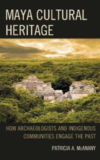 Maya Cultural Heritage : How Archaeologists and Indigenous Communities Engage the Past (Archaeology in Society)