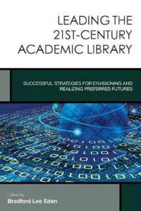 Leading the 21st-Century Academic Library : Successful Strategies for Envisioning and Realizing Preferred Futures (Creating the 21st-century Academic Library)
