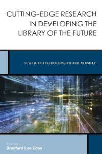 Cutting-Edge Research in Developing the Library of the Future : New Paths for Building Future Services (Creating the 21st-century Academic Library)