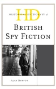 イギリス・スパイ小説歴史辞典<br>Historical Dictionary of British Spy Fiction (Historical Dictionaries of Literature and the Arts)