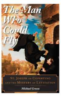The Man Who Could Fly : St. Joseph of Copertino and the Mystery of Levitation