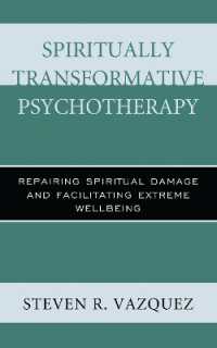 Spiritually Transformative Psychotherapy : Repairing Spiritual Damage and Facilitating Extreme Wellbeing