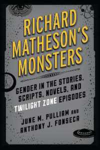 Richard Matheson's Monsters : Gender in the Stories, Scripts, Novels, and Twilight Zone Episodes (Studies in Supernatural Literature)