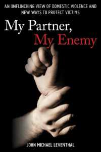 My Partner， My Enemy : An Unflinching View of Domestic Violence and New Ways to Protect Victims