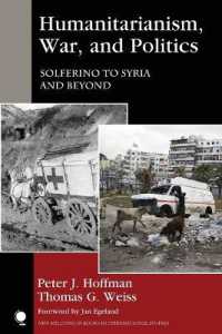 人道主義、戦争と政治<br>Humanitarianism, War, and Politics : Solferino to Syria and Beyond (New Millennium Books in International Studies)