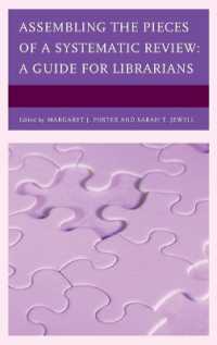 Assembling the Pieces of a Systematic Review : A Guide for Librarians (Medical Library Association Books Series)