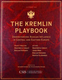 The Kremlin Playbook : Understanding Russian Influence in Central and Eastern Europe (Csis Reports)
