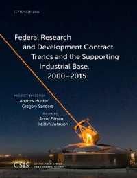 Federal Research and Development Contract Trends and the Supporting Industrial Base, 2000-2015 (Csis Reports)