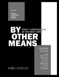 By Other Means Part I : Campaigning in the Gray Zone (Csis Reports)