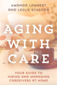 Aging with Care : Your Guide to Hiring and Managing Caregivers at Home