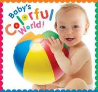 Baby's Colorful World （Board Book）