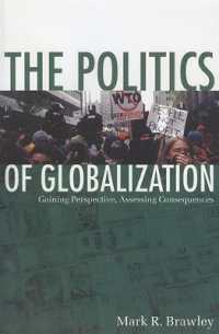 The Politics of Globalization : Gaining Perspective, Assessing Consequences