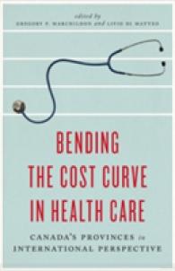 Bending the Cost Curve in Health Care : Canada's Provinces in International Perspective (The Johnson-shoyama Series on Public Policy) （1ST）