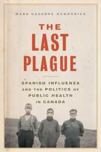 The Last Plague : Spanish Influenza and the Politics of Public Health in Canada