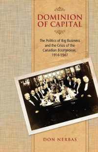 Dominion of Capital : The Politics of Big Business and the Crisis of the Canadian Bourgeoisie, 1914-1947 (Canadian Social History Series)