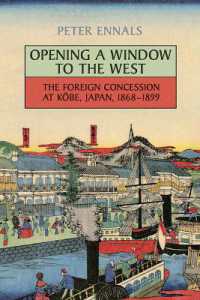 Opening a Window to the West : The Foreign Concession at Kobe, Japan, 1868-1899 (Japan and Global Society)