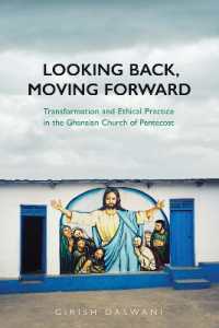 Looking Back, Moving Forward : Transformation and Ethical Practice in the Ghanaian Church of Pentecost (Anthropological Horizons)