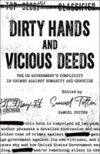 Dirty Hands and Vicious Deeds : The US Government's Complicity in Crimes against Humanity and Genocide