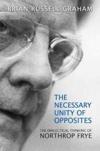 Necessary Unity of Opposites : The Dialectical Thinking of Northrop Frye (Frye Studies (Hardcover))