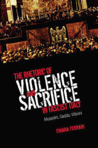 The Rhetoric of Violence and Sacrifice in Fascist Italy : Mussolini, Gadda, Vittorini (Toronto Italian Studies)