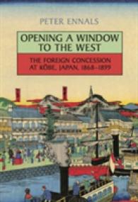 Opening a Window to the West : The Foreign Concession at Kobe, Japan, 1868-1899 (Japan and Global Society)