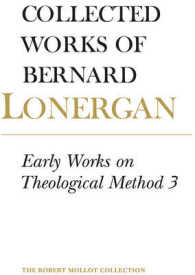 Early Works on Theological Method 3 (Collected Works of Bernard Lonergan)