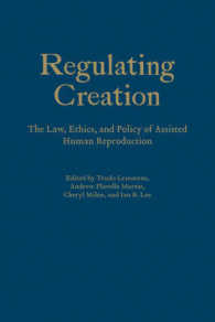 Regulating Creation : The Law, Ethics, and Policy of Assisted Human Reproduction