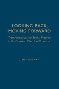 Looking Back, Moving Forward : Transformation and Ethical Practice in the Ghanaian Church of Pentecost (Anthropological Horizons)
