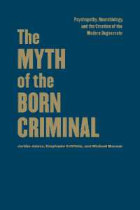 The Myth of the Born Criminal : Psychopathy, Neurobiology, and the Creation of the Modern Degenerate