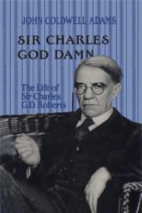 Sir Charles God Damn : The Life of Sir Charles G.D. Roberts (Heritage)