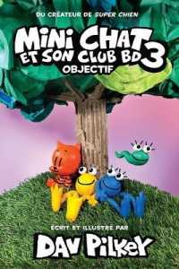 Mini Chat Et Son Club Bd: N� 3 - Objectif (Cat Kid Comic Club)