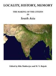 Locality, History, Memory : The Making of the Citizen in South Asia (Pasts and Futures: Readings in a Contemporary World)